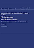 Die Verwaltung im Achämenidenreich - Imperiale Muster und Strukturen. Administration in the Achaemenid Empire - Tracing the Imperial Signature