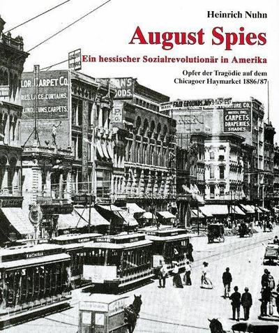 August Spies. Ein hessischer Sozialrevolutionär in Amerika