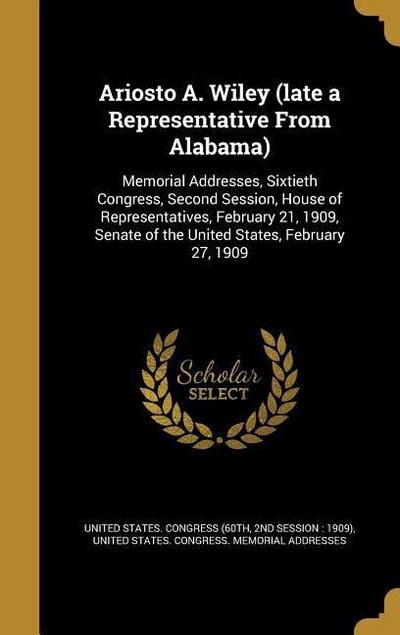 Ariosto A. Wiley (late a Representative From Alabama)