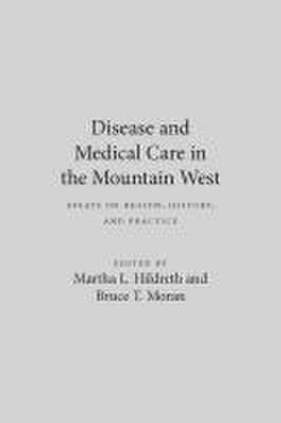 Disease and Medical Care in the Mountain West: Essays on Region, History, and Practice