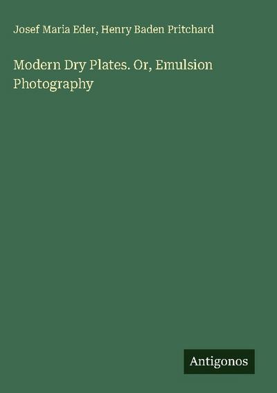 Modern Dry Plates. Or, Emulsion Photography