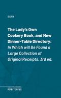 The Lady’s Own Cookery Book, and New Dinner-Table Directory