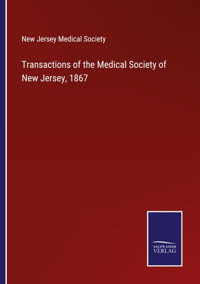 Transactions of the Medical Society of New Jersey, 1867