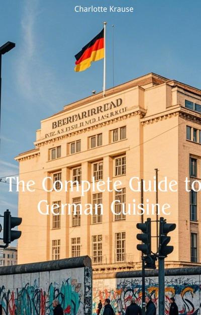 The Complete Guide to German Cuisine