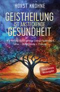 GEISTHEILUNG IST ANSTECKENDE GESUNDHEIT: Wie Heilung durch geistige Energie funktioniert (Überarbeitete Neuausgabe)