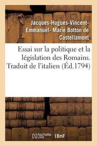 Essai Sur La Politique Et La Législation Des Romains. Traduit de l’Italien
