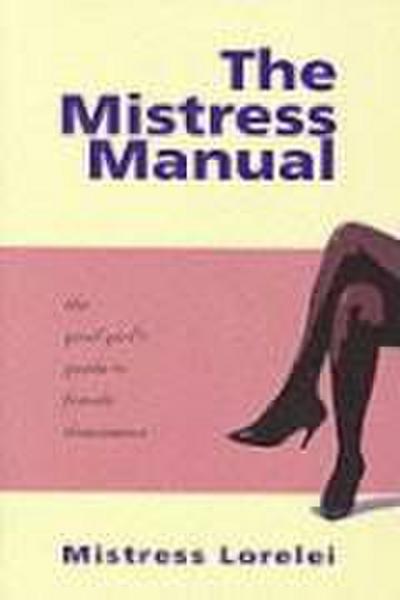 The Mistress Manual: The Good Girl’s Guide to Female Dominance