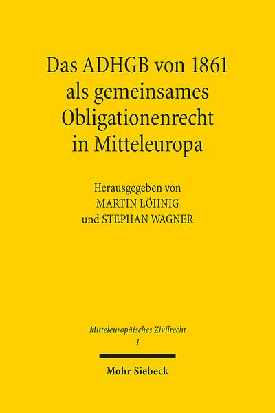 Das ADHGB von 1861 als gemeinsames Obligationenrecht in Mitteleuropa