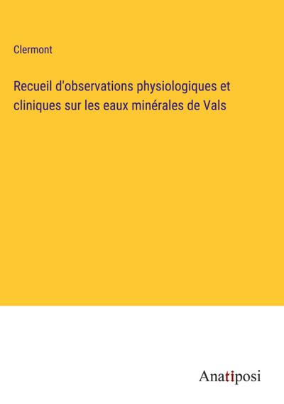 Recueil d’observations physiologiques et cliniques sur les eaux minérales de Vals