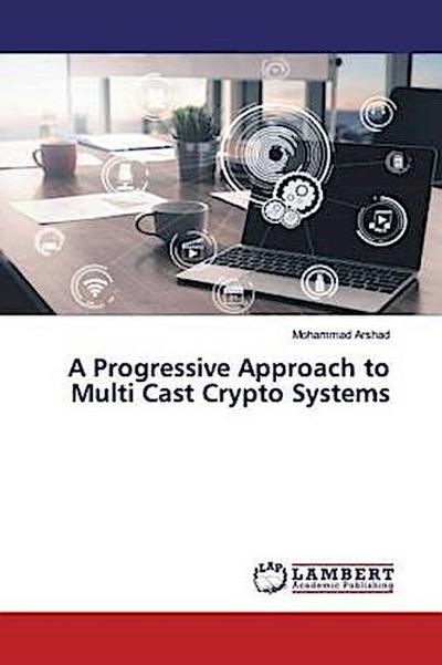 A Progressive Approach to Multi Cast Crypto Systems