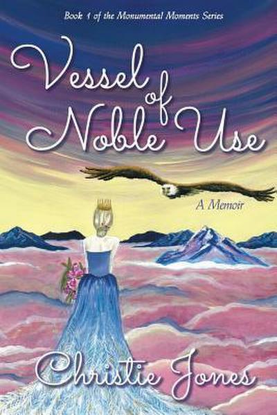 Vessel of Noble Use: A Memoir