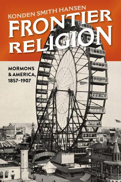 Frontier Religion: Mormons and America, 1857-1907