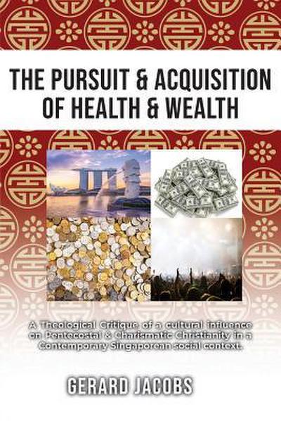 The Pursuit & Acquisition of Health & Wealth: A Theological Critique of a Cultural Influence on Pentecostal & Charismatic Christianity in a Contempora