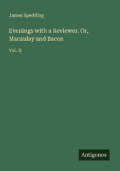 Evenings with a Reviewer. Or, Macaulay and Bacon