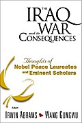Iraq War And Its Consequences, The: Thoughts Of Nobel Peace Laureates And Eminent Scholars