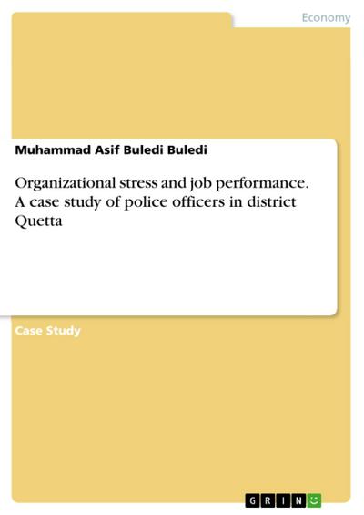 Organizational stress and job performance. A case study of police officers in district Quetta