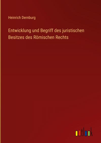 Entwicklung und Begriff des juristischen Besitzes des Römischen Rechts