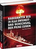 Radioaktiv bis in alle Ewigkeit - Das Schicksal der Prinz Eugen: Kriegsbeute, Testschiff für Atombomben, Taucherparadies