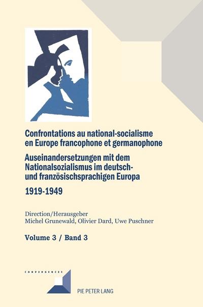 Confrontations au national-socialisme en Europe francophone et germanophone (1919-1949)/ Auseinandersetzungen mit dem Nationalsozialismus im deutsch- und französischsprachigen Europa (1919-1949