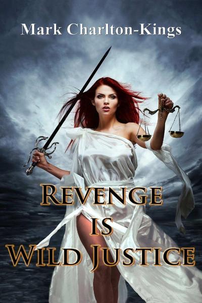 REVENGE IS WILD JUSTICE