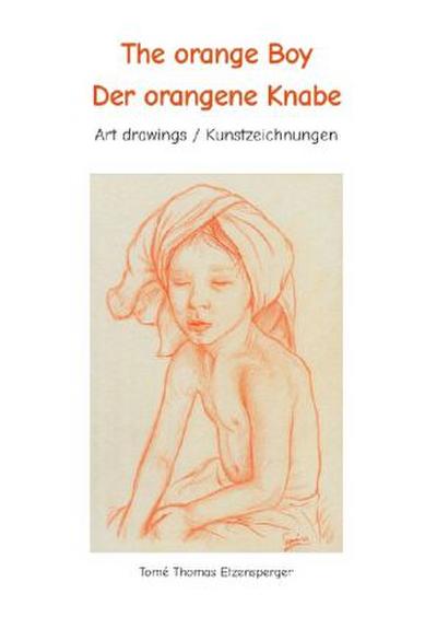 The orange Boy / Der orangene Knabe  / It´s the artists personal hymn and homage to the beauty of the boy / Es ist Tomé s ganz persönliche Hommage an die Schönheit des Knaben