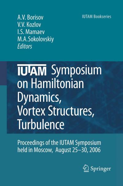 IUTAM Symposium on Hamiltonian Dynamics, Vortex Structures, Turbulence