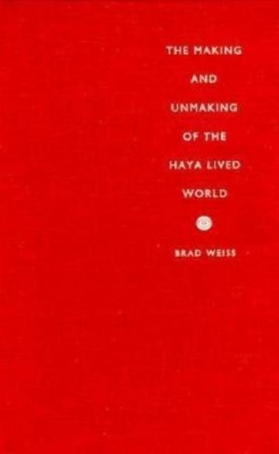 The Making and Unmaking of the Haya Lived World