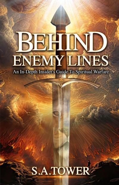 Behind Enemy Lines - An In-Depth Insider’s Guide to Spiritual Warfare