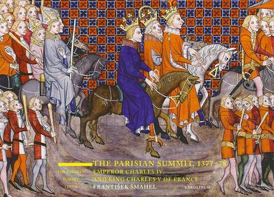 The Parisian Summit, 1377-78: Emperor Charles IV and King Charles V of France