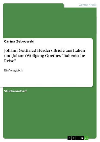 Johann Gottfried Herders Briefe aus Italien und Johann Wolfgang Goethes 