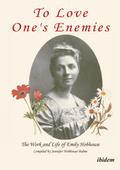 To Love One’s Enemies: The work and life of Emily Hobhouse compiled from letters and writings, newspaper cuttings and official documents