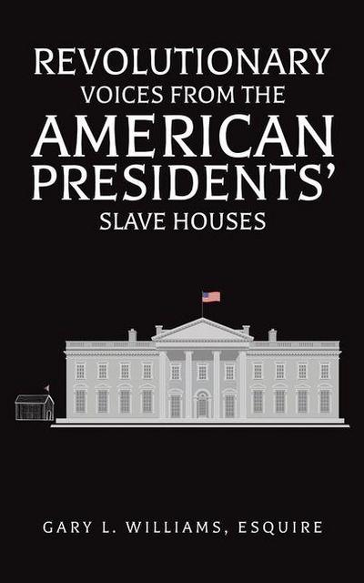 Revolutionary Voices from the American Presidents’ Slave Houses