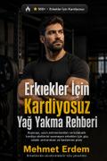 Erkekler İçin Kardiyo Yapmadan Yağ Yakma Rehberi