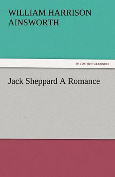 Jack Sheppard A Romance