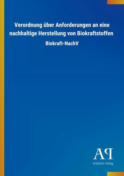 Verordnung über Anforderungen an eine nachhaltige Herstellung von Biokraftstoffen