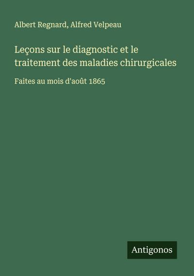 Leçons sur le diagnostic et le traitement des maladies chirurgicales