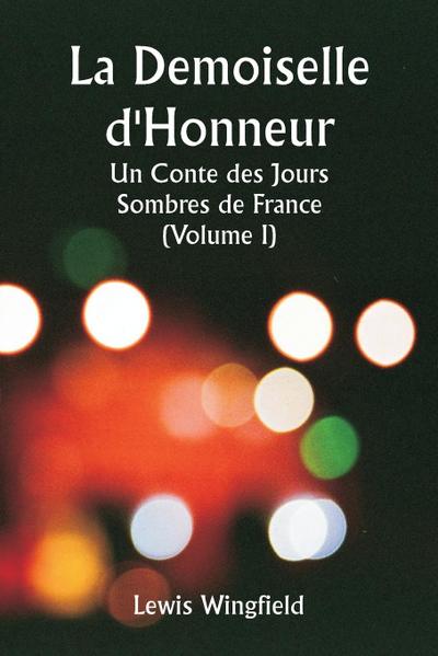 La Demoiselle d’Honneur  Un Conte des Jours Sombres de France (Volume I)