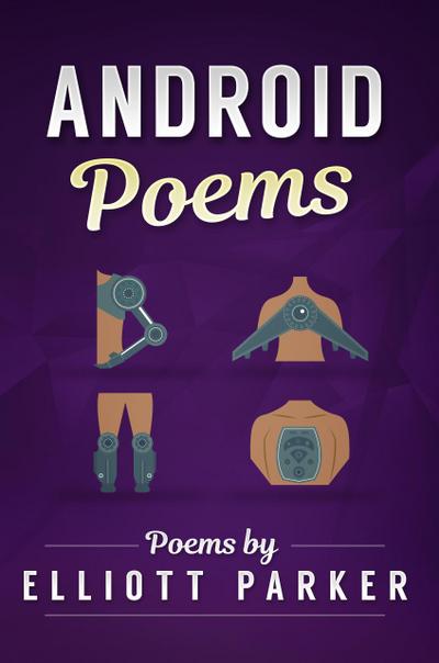 Android Poems (The Elliott Parker Collection, #2)