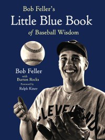 Bob Feller’s Little Blue Book of Baseball Wisdom