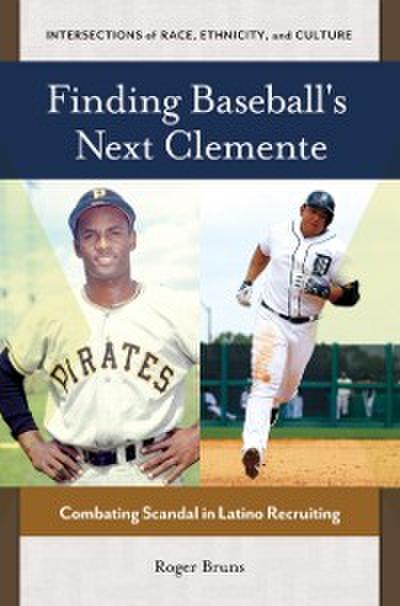 Finding Baseball’s Next Clemente: Combating Scandal in Latino Recruiting
