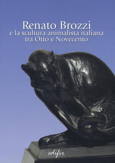 Renato Brozzi e la scultura animalista italiana tra Otto e Novecento