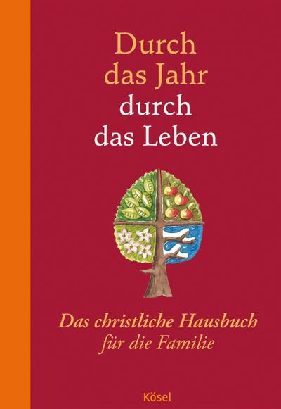 Durch das Jahr - durch das Leben: Das christliche Hausbuch für die Familie. - Bearbeitet und durchgesehen von Peter Neysters und Karl Heinz Schmitt