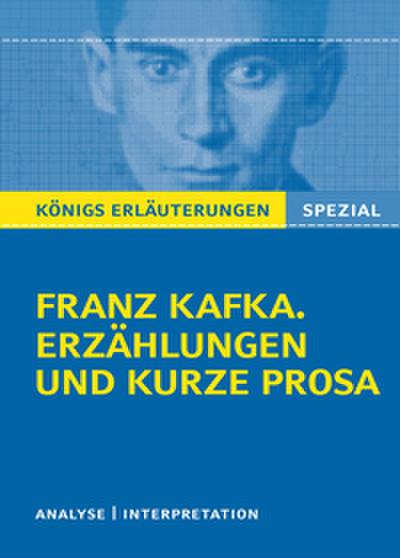 Königs Erläuterungen Spezial: Franz Kafka. Erzählungen und kurze Prosa