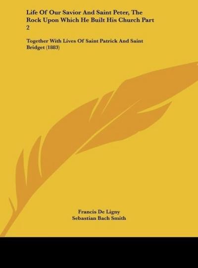 Life Of Our Savior And Saint Peter, The Rock Upon Which He Built His Church Part 2 - Francis De Ligny