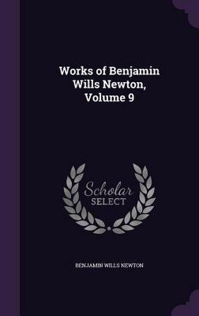 Works of Benjamin Wills Newton, Volume 9