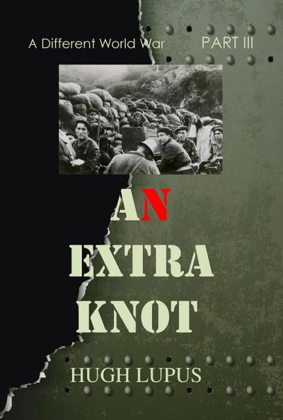 An Extra Knot Part III (A Different world War II, #3)