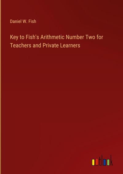 Key to Fish’s Arithmetic Number Two for Teachers and Private Learners