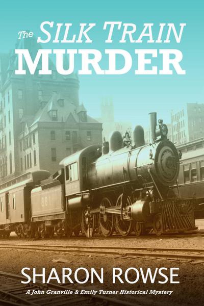 The Silk Train Murder (John Granville & Emily Turner Historical Mystery Series, #1)