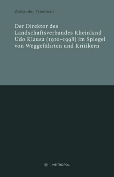 Der Direktor des Landschaftsverbandes Rheinland Udo Klausa (1910-1998) im Spiegel von Weggefährten und Kritikern