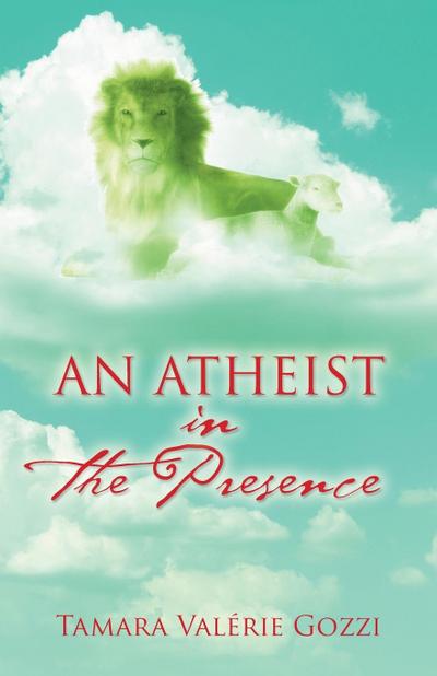 An Atheist in the Presence - Tamara Valérie Gozzi